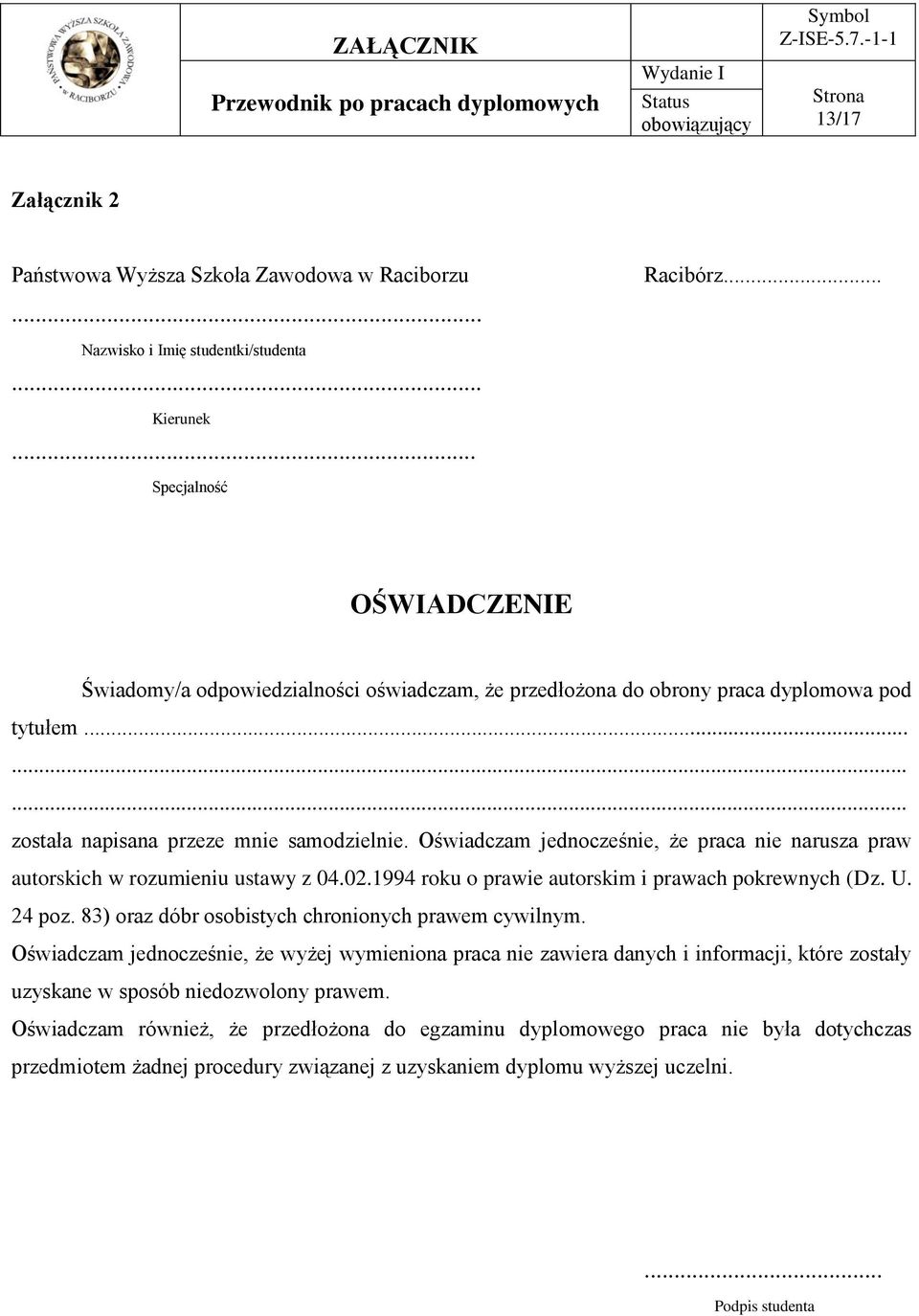 Oświadczam jednocześnie, że praca nie narusza praw autorskich w rozumieniu ustawy z 04.02.1994 roku o prawie autorskim i prawach pokrewnych (Dz. U. 24 poz.