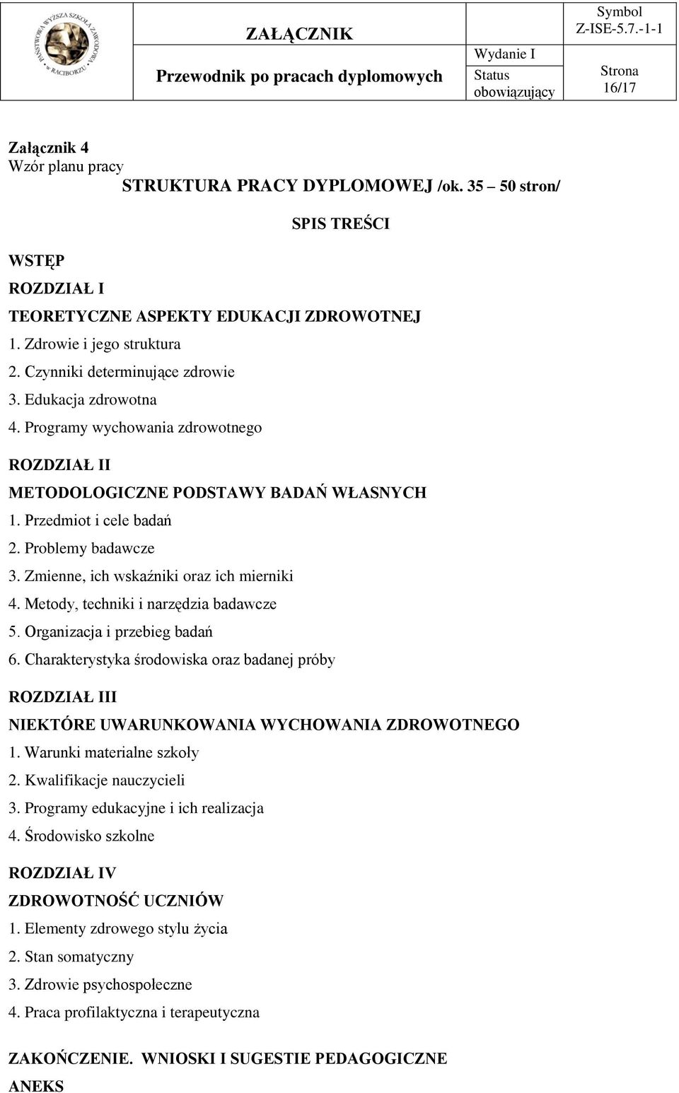 Zmienne, ich wskaźniki oraz ich mierniki 4. Metody, techniki i narzędzia badawcze 5. Organizacja i przebieg badań 6.