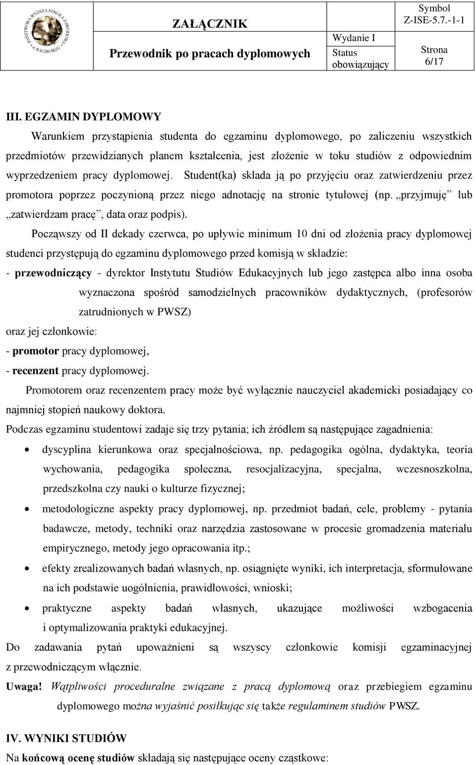 wyprzedzeniem pracy dyplomowej. Student(ka) składa ją po przyjęciu oraz zatwierdzeniu przez promotora poprzez poczynioną przez niego adnotację na stronie tytułowej (np.