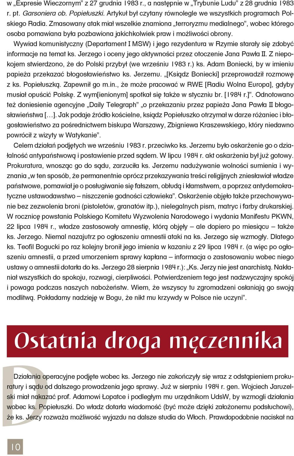 Wywiad komunistyczny (Departament I MSW) i jego rezydentura w Rzymie starały się zdobyć informacje na temat ks. Jerzego i oceny jego aktywności przez otoczenie Jana Pawła II.