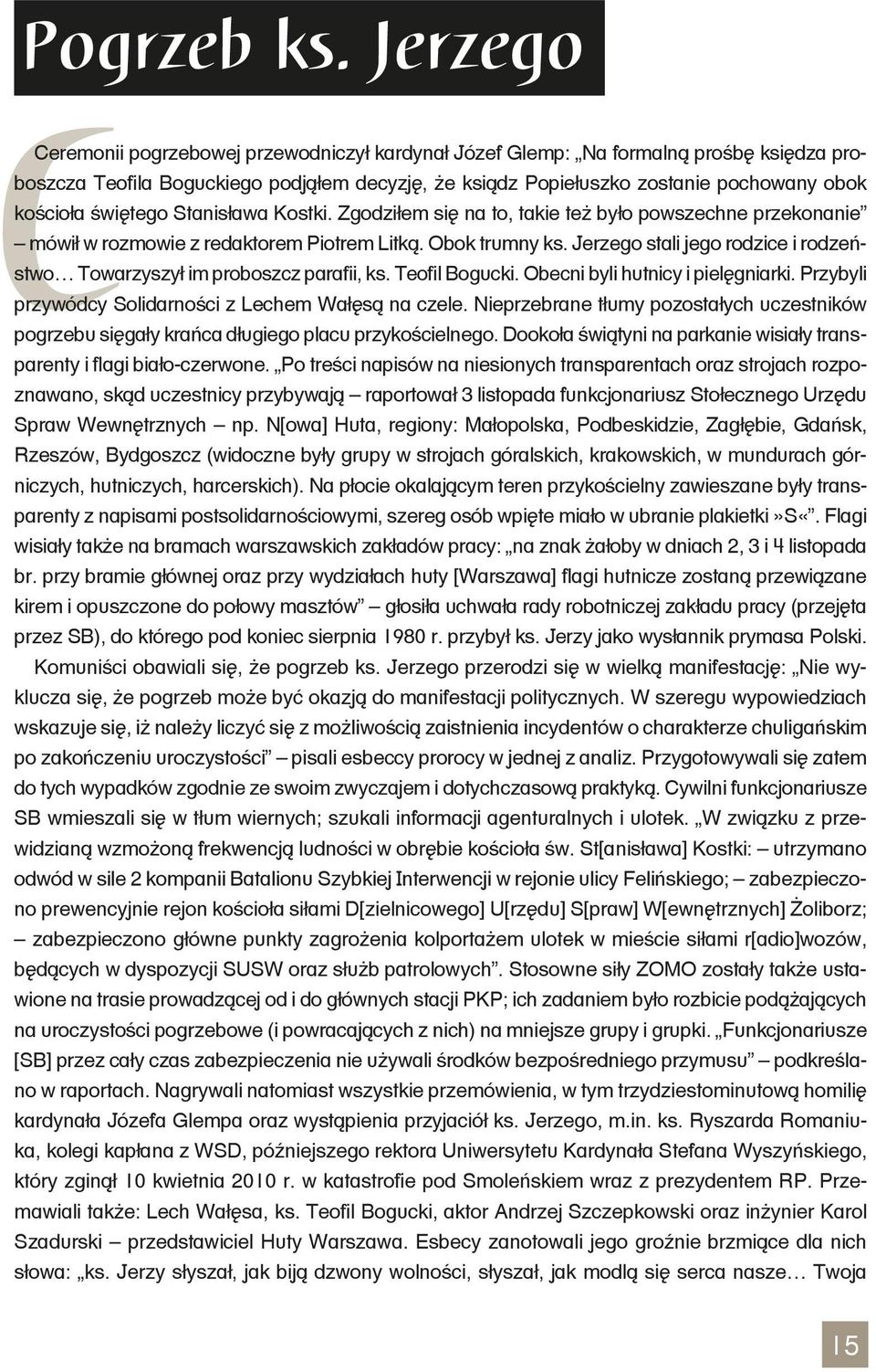 świętego Stanisława Kostki. Zgodziłem się na to, takie też było powszechne przekonanie mówił w rozmowie z redaktorem Piotrem Litką. Obok trumny ks.