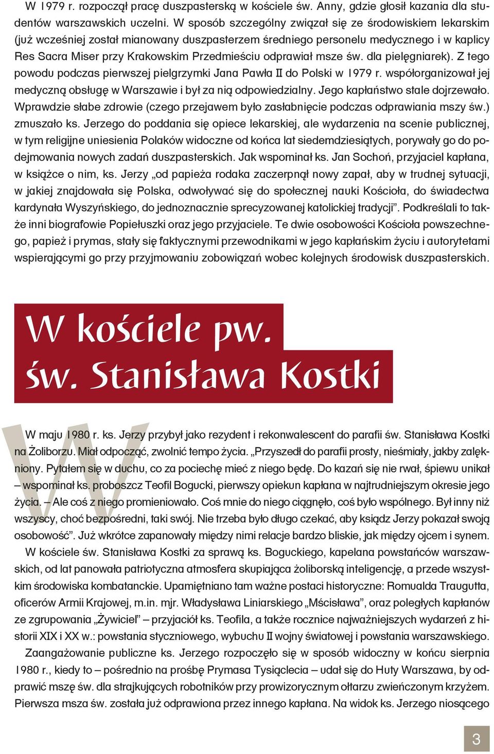 odprawiał msze św. dla pielęgniarek). Z tego powodu podczas pierwszej pielgrzymki Jana Pawła II do Polski w 1979 r. współorganizował jej medyczną obsługę w Warszawie i był za nią odpowiedzialny.