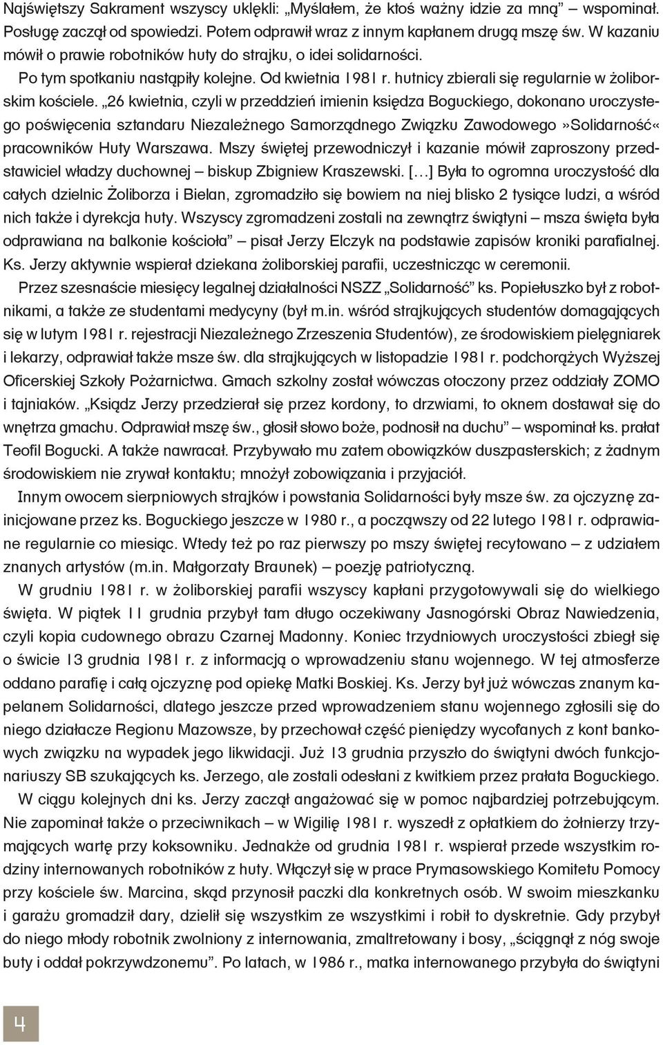 26 kwietnia, czyli w przeddzień imienin księdza Boguckiego, dokonano uroczystego poświęcenia sztandaru Niezależnego Samorządnego Związku Zawodowego»Solidarność«pracowników Huty Warszawa.