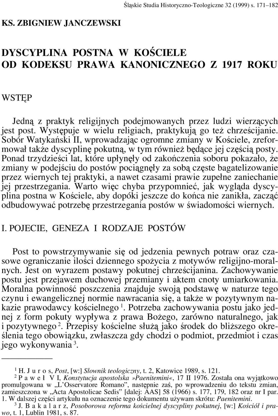 Występuje w wielu religiach, praktykują go też chrześcijanie. Sobór Watykański II, wprowadzając ogromne zmiany w Kościele, zreformował także dyscyplinę pokutną, w tym również będące jej częścią posty.
