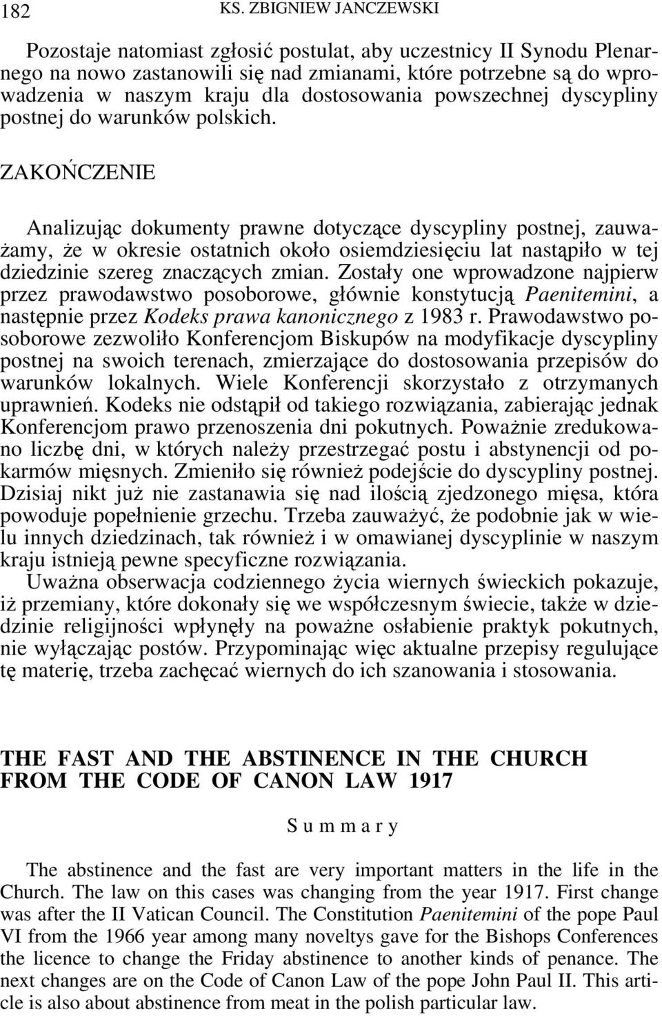 ZAKOŃCZENIE Analizując dokumenty prawne dotyczące dyscypliny postnej, zauważamy, że w okresie ostatnich około osiemdziesięciu lat nastąpiło w tej dziedzinie szereg znaczących zmian.