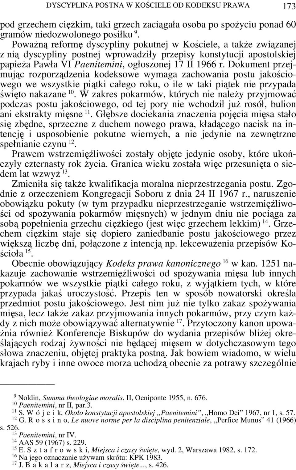 Dokument przejmując rozporządzenia kodeksowe wymaga zachowania postu jakościowego we wszystkie piątki całego roku, o ile w taki piątek nie przypada święto nakazane 10.