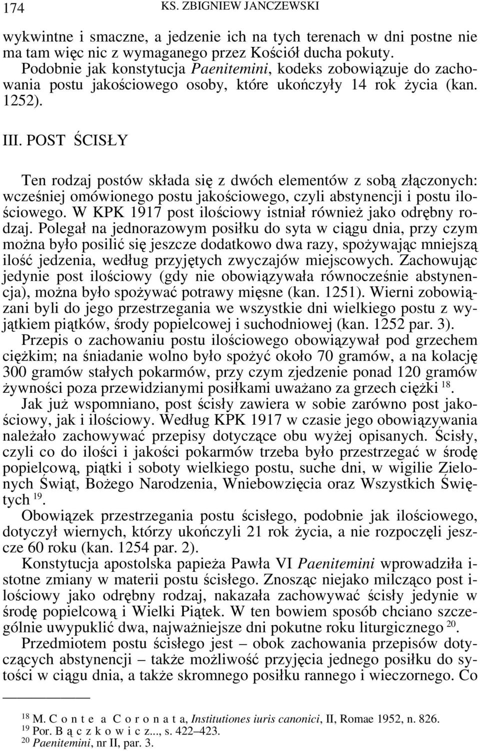 POST ŚCISŁY Ten rodzaj postów składa się z dwóch elementów z sobą złączonych: wcześniej omówionego postu jakościowego, czyli abstynencji i postu ilościowego.