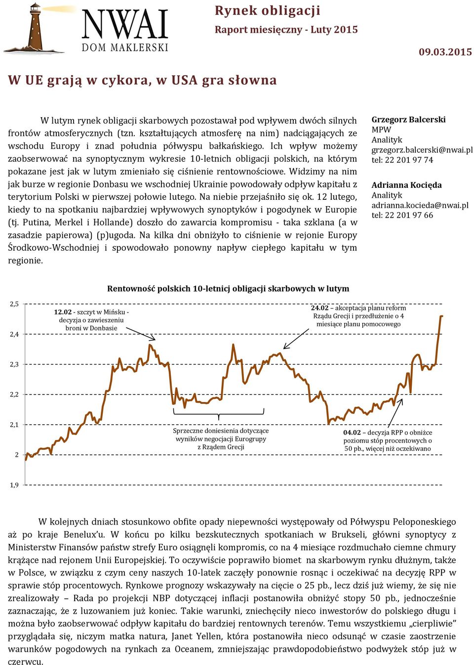 Ich wpływ możemy zaobserwować na synoptycznym wykresie 10-letnich Data raportu obligacji (14 polskich, pkt.) na którym pokazane jest jak w lutym zmieniało się ciśnienie rentownościowe.