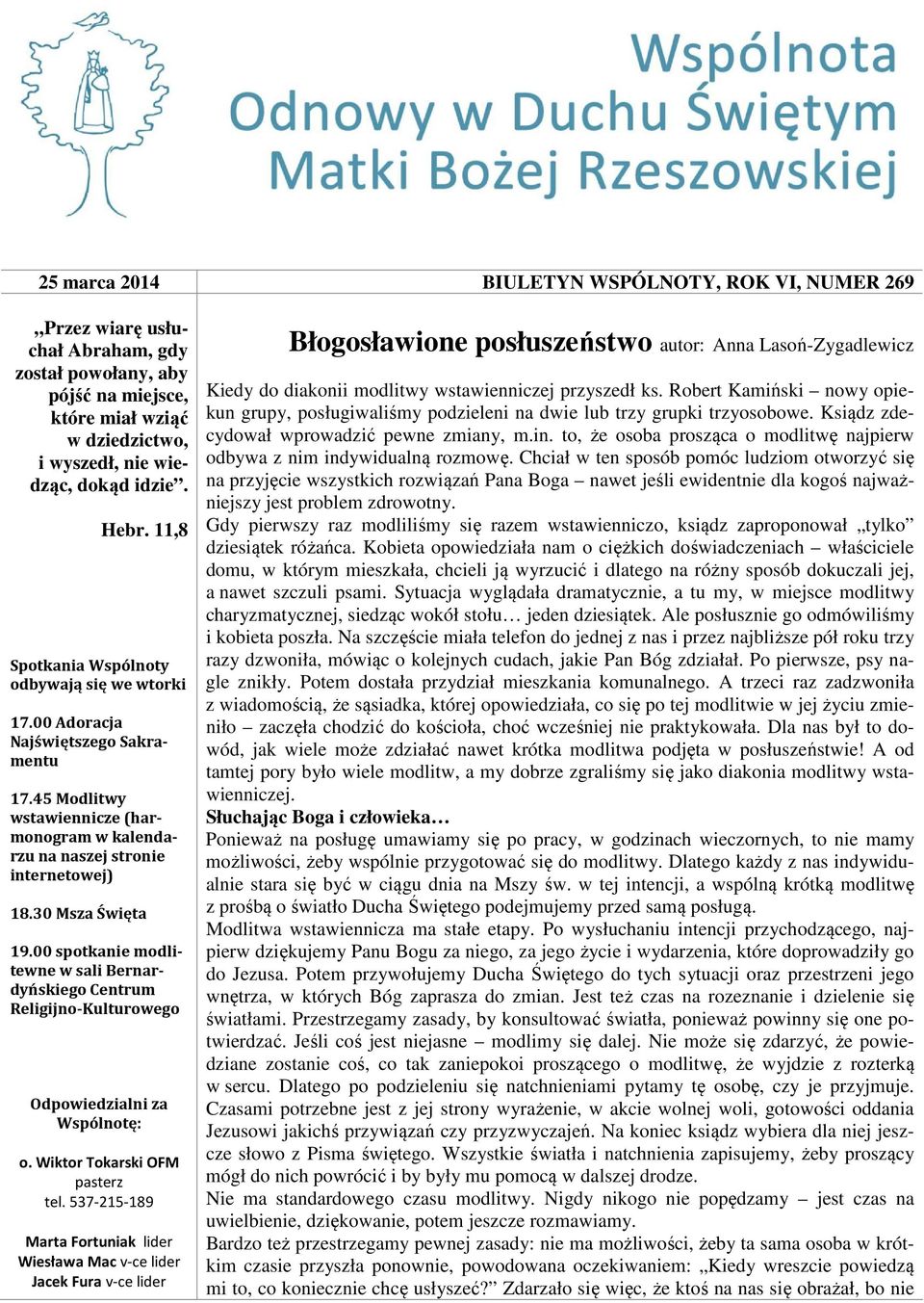 00 spotkanie modlitewne w sali Bernardyńskiego Centrum Religijno-Kulturowego Odpowiedzialni za Wspólnotę: o. Wiktor Tokarski OFM pasterz tel.