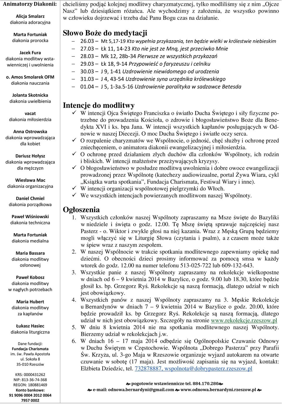 Daniel Chmiel diakonia porządkowa Paweł Wiśniowski diakonia techniczna diakonia medialna Maria Bassara osłonowej Paweł Kobosz w nagłych potrzebach Maria Hubert za kapłanów Łukasz Hasiec diakonia