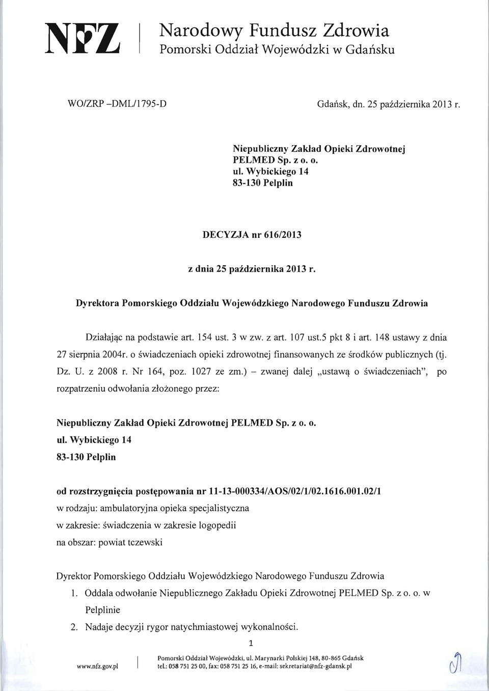 z art. 107 ust.5 pkt 8 i art. 148 ustawy z dnia 27 sierpnia 2004r. 0 swiadczeniach opieki zdrowotnej finansowanych ze srodk6w publicznych (tj. Dz. U. z 2008 r. Nr 164, poz. 1027 ze zm.