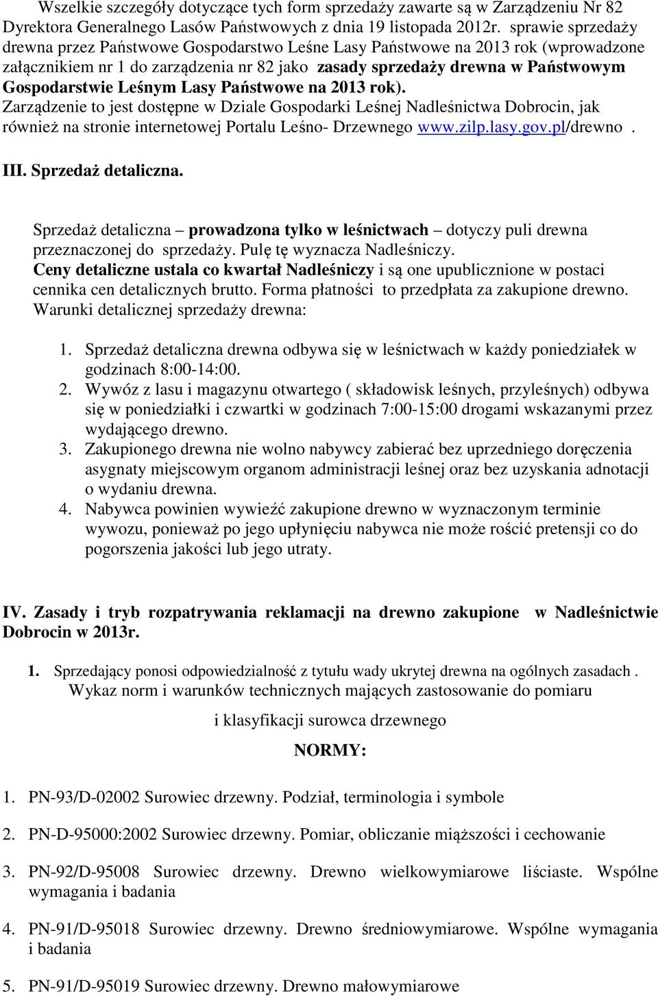 Leśnym Lasy Państwowe na 2013 rok). Zarządzenie to jest dostępne w Dziale Gospodarki Leśnej Nadleśnictwa Dobrocin, jak również na stronie internetowej Portalu Leśno- Drzewnego www.zilp.lasy.gov.