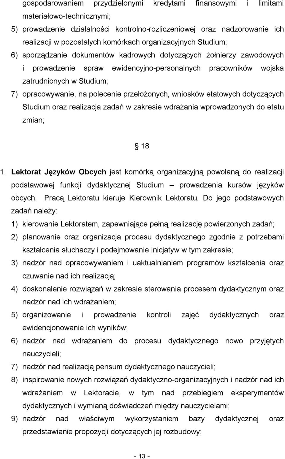 opracowywanie, na polecenie przełożonych, wniosków etatowych dotyczących Studium oraz realizacja zadań w zakresie wdrażania wprowadzonych do etatu zmian; 18 1.