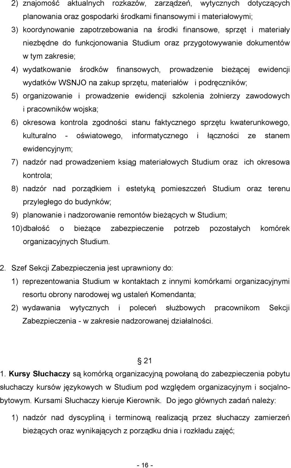 materiałów i podręczników; 5) organizowanie i prowadzenie ewidencji szkolenia żołnierzy zawodowych i pracowników wojska; 6) okresowa kontrola zgodności stanu faktycznego sprzętu kwaterunkowego,