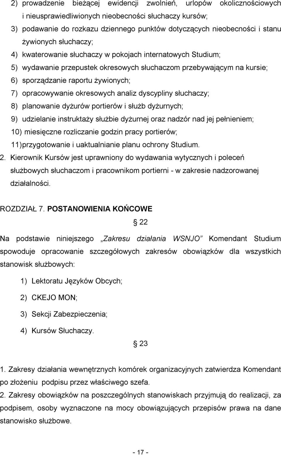 opracowywanie okresowych analiz dyscypliny słuchaczy; 8) planowanie dyżurów portierów i służb dyżurnych; 9) udzielanie instruktaży służbie dyżurnej oraz nadzór nad jej pełnieniem; 10) miesięczne