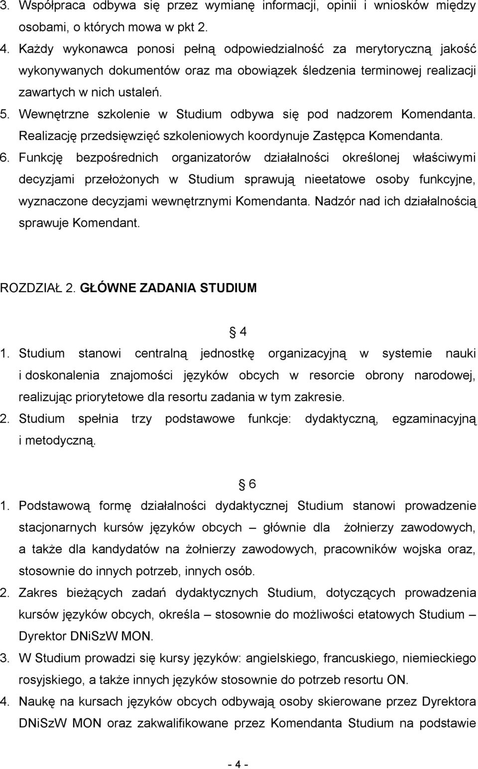 Wewnętrzne szkolenie w Studium odbywa się pod nadzorem Komendanta. Realizację przedsięwzięć szkoleniowych koordynuje Zastępca Komendanta. 6.