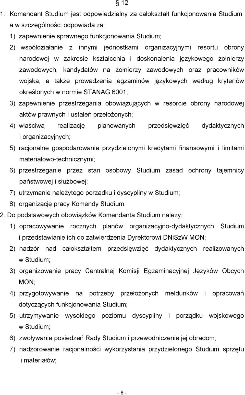 prowadzenia egzaminów językowych według kryteriów określonych w normie STANAG 6001; 3) zapewnienie przestrzegania obowiązujących w resorcie obrony narodowej aktów prawnych i ustaleń przełożonych; 4)