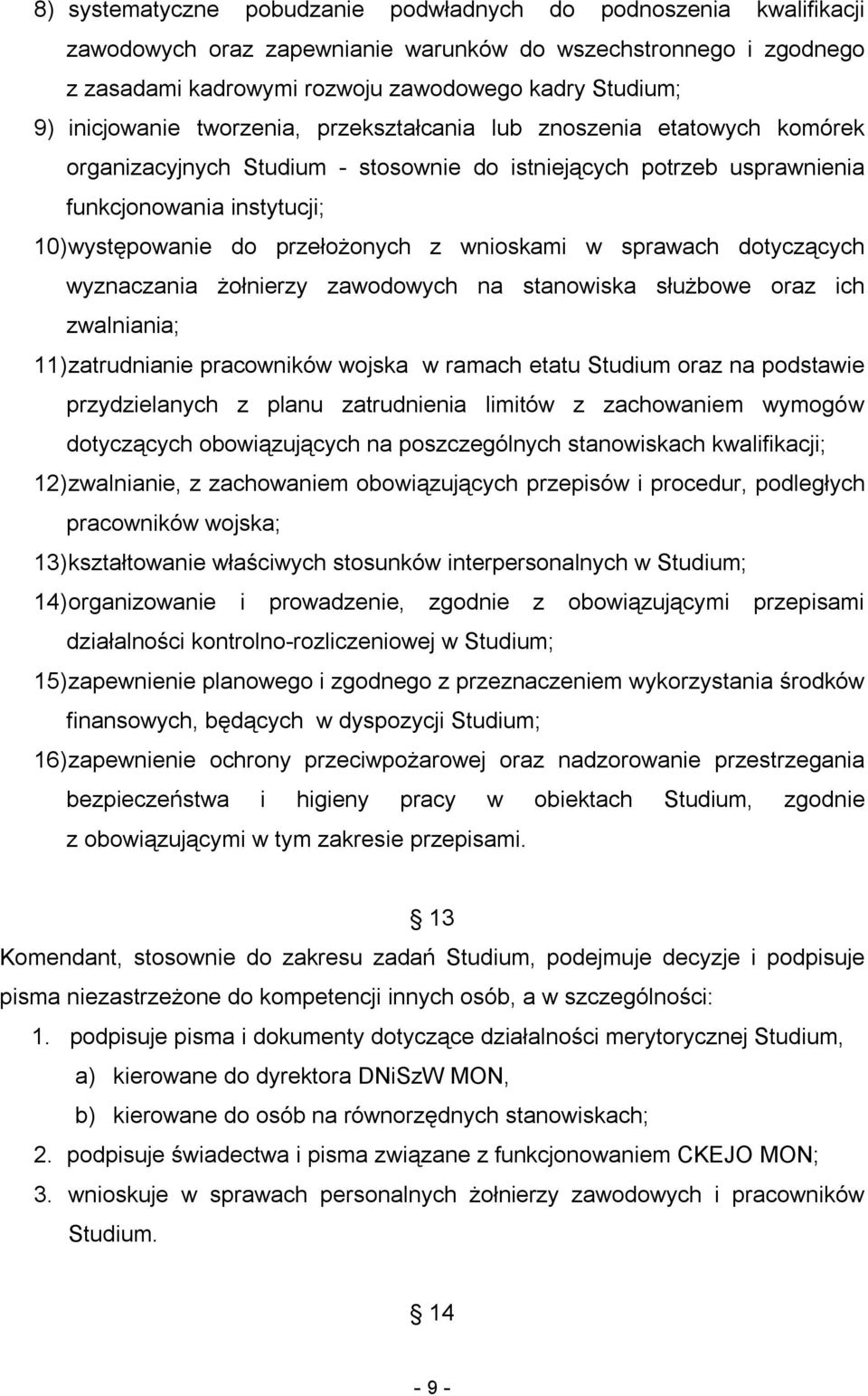 przełożonych z wnioskami w sprawach dotyczących wyznaczania żołnierzy zawodowych na stanowiska służbowe oraz ich zwalniania; 11) zatrudnianie pracowników wojska w ramach etatu Studium oraz na