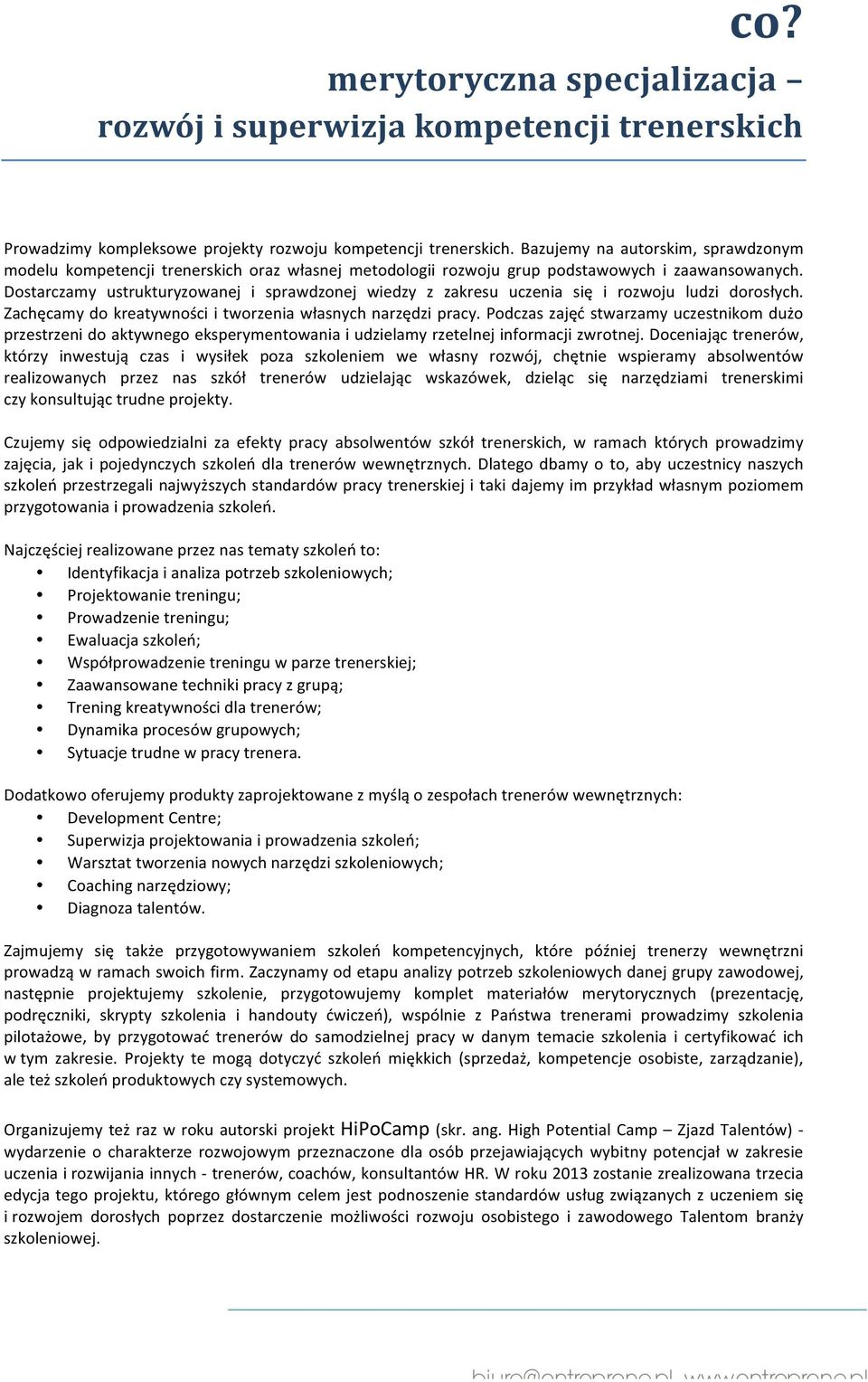 Dostarczamy ustrukturyzowanej i sprawdzonej wiedzy z zakresu uczenia się i rozwoju ludzi dorosłych. Zachęcamy do kreatywności i tworzenia własnych narzędzi pracy.