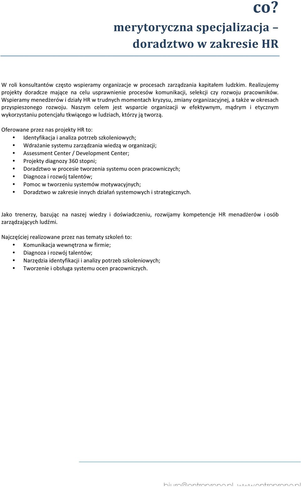 Wspieramy menedżerów i działy HR w trudnych momentach kryzysu, zmiany organizacyjnej, a także w okresach przyspieszonego rozwoju.