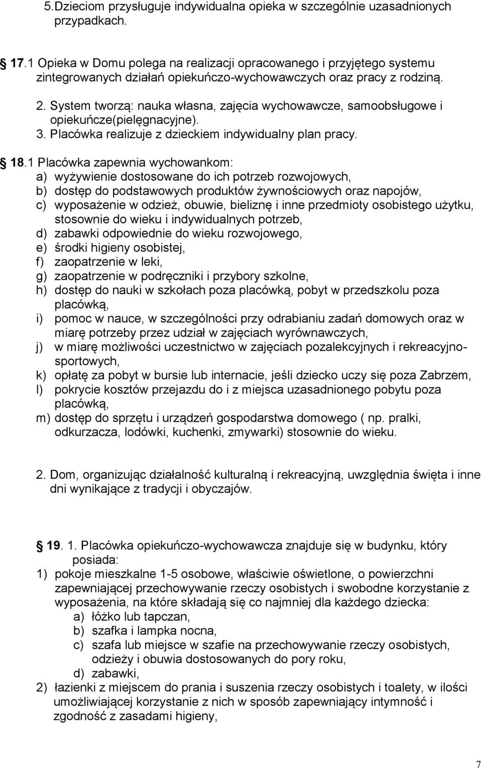 System tworzą: nauka własna, zajęcia wychowawcze, samoobsługowe i opiekuńcze(pielęgnacyjne). 3. Placówka realizuje z dzieckiem indywidualny plan pracy. 18.