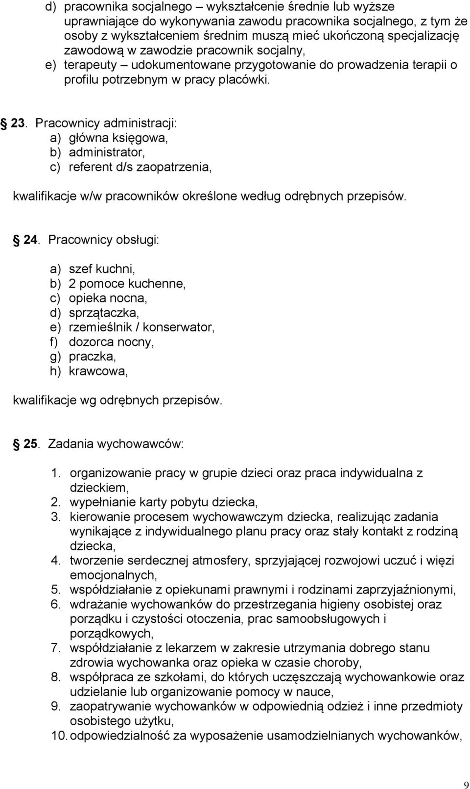 Pracownicy administracji: a) główna księgowa, b) administrator, c) referent d/s zaopatrzenia, kwalifikacje w/w pracowników określone według odrębnych przepisów. 24.