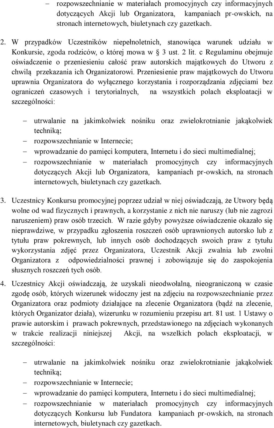 c Regulaminu obejmuje oświadczenie o przeniesieniu całość praw autorskich majątkowych do Utworu z chwilą przekazania ich Organizatorowi.