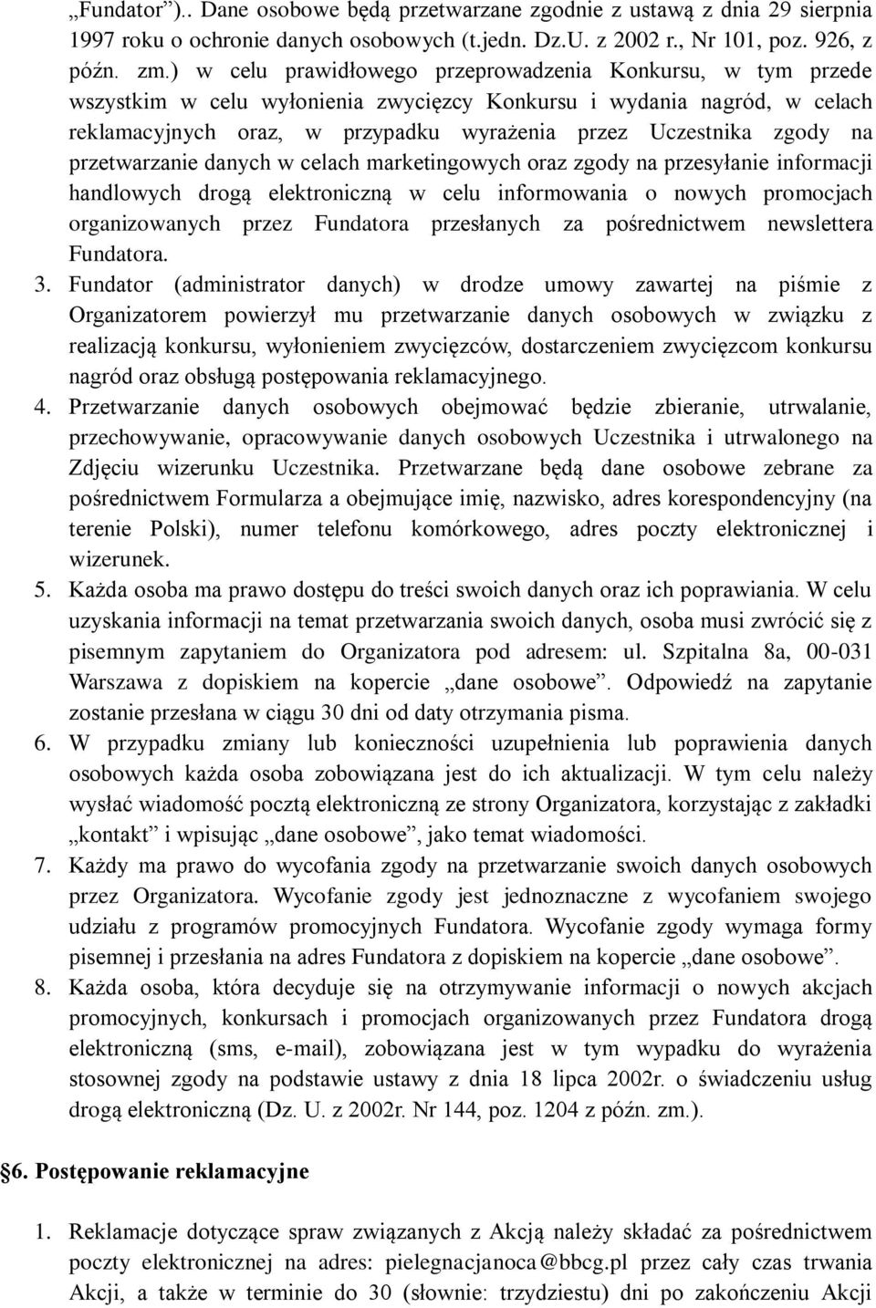 zgody na przetwarzanie danych w celach marketingowych oraz zgody na przesyłanie informacji handlowych drogą elektroniczną w celu informowania o nowych promocjach organizowanych przez Fundatora