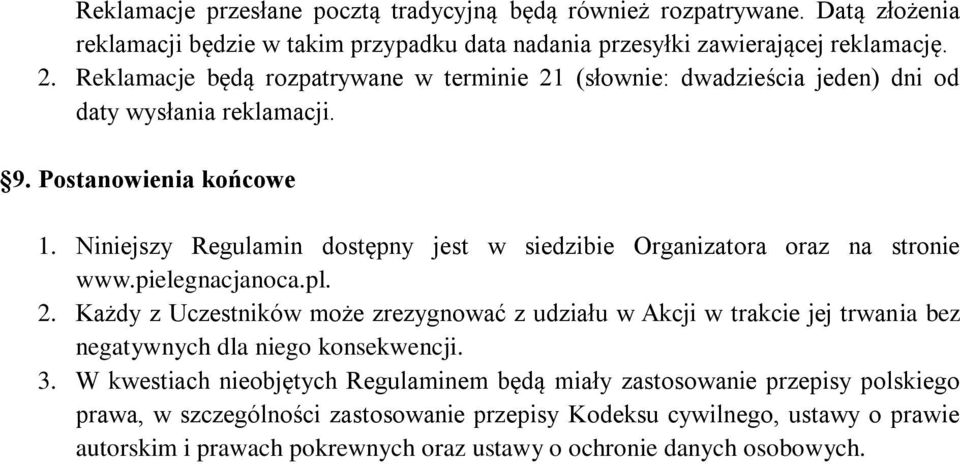 Niniejszy Regulamin dostępny jest w siedzibie Organizatora oraz na stronie www.pielegnacjanoca.pl. 2.