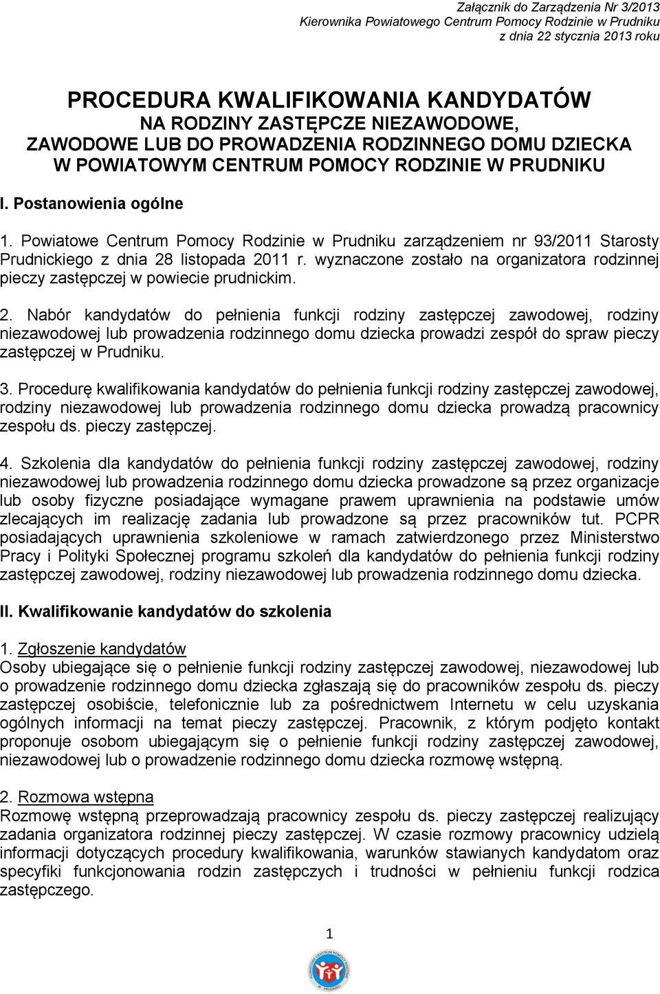 Powiatowe Centrum Pomocy Rodzinie w Prudniku zarządzeniem nr 93/2011 Starosty Prudnickiego z dnia 28 listopada 2011 r.