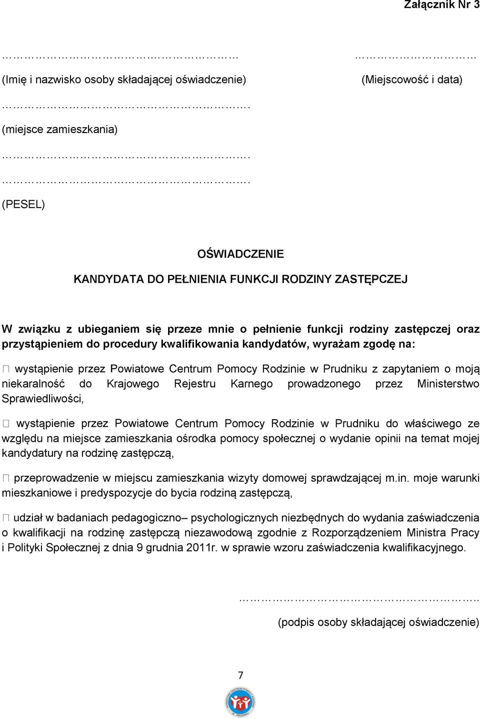 mnie o pełnienie funkcji rodziny zastępczej oraz przystąpieniem do procedury kwalifikowania kandydatów, wyrażam zgodę na: entrum Pomocy Rodzinie w Prudniku z zapytaniem o moją niekaralność do