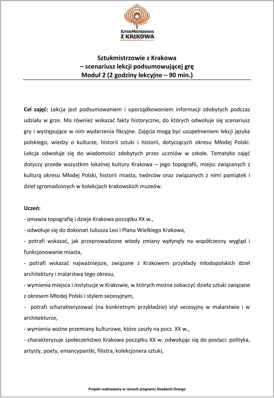 Zajęcia mogą być uzupełnieniem lekcji języka polskiego, wiedzy o kulturze, historii sztuki i historii, dotyczących okresu Młodej Polski.