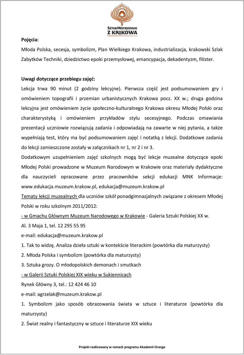 ; druga godzina lekcyjna jest omówieniem życie społeczno-kulturalnego Krakowa okresu Młodej Polski oraz charakterystyką i omówieniem przykładów stylu secesyjnego.