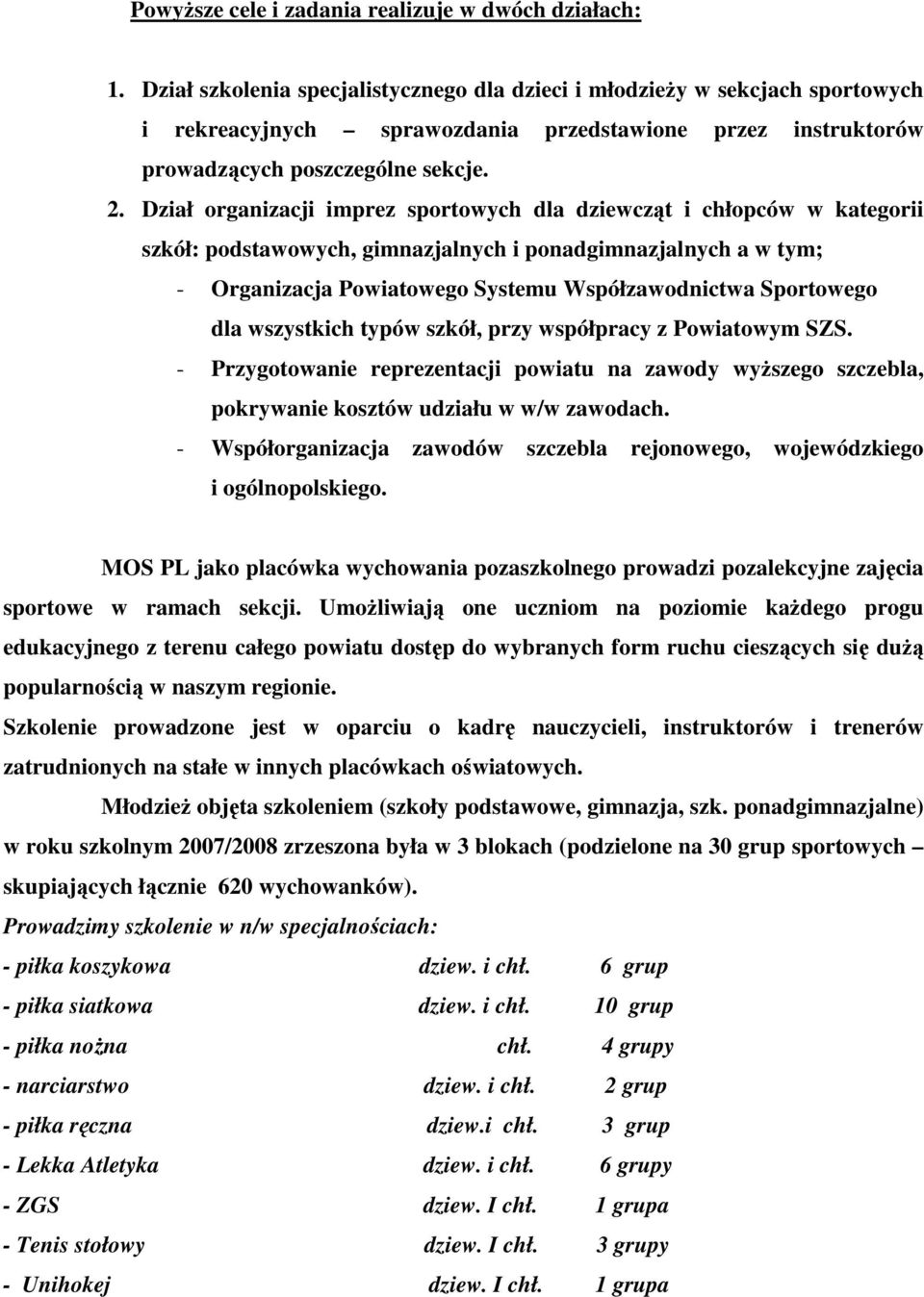 Dział organizacji imprez sportowych dla dziewcząt i chłopców w kategorii szkół: podstawowych, gimnazjalnych i ponadgimnazjalnych a w tym; - Organizacja Powiatowego Systemu Współzawodnictwa Sportowego