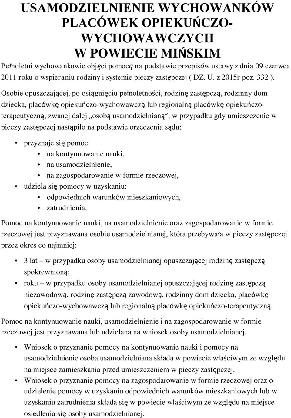 Osobie opuszczającej, po osiągnięciu pełnoletności, rodzinę zastępczą, rodzinny dom dziecka, placówkę opiekuńczo-wychowawczą lub regionalną placówkę opiekuńczoterapeutyczną, zwanej dalej osobą