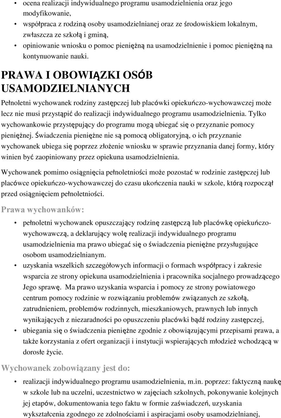 PRAWA I OBOWIĄZKI OSÓB USAMODZIELNIANYCH Pełnoletni wychowanek rodziny zastępczej lub placówki opiekuńczo-wychowawczej może lecz nie musi przystąpić do realizacji indywidualnego programu