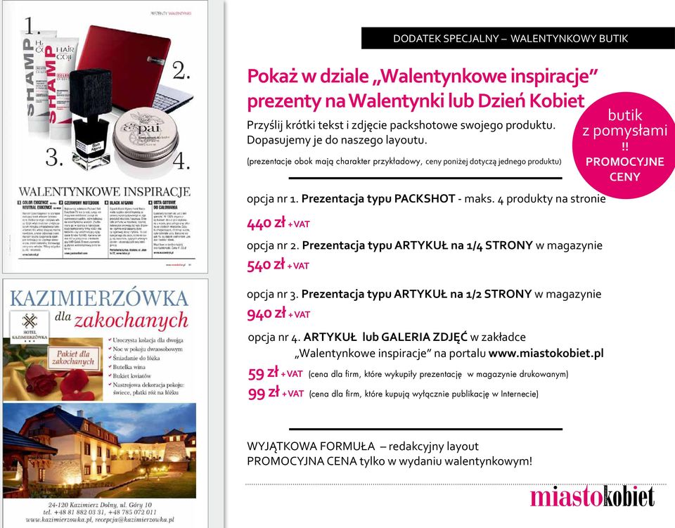 4 produkty na stronie 440 zł + VAT opcja nr 2. Prezentacja typu ARTYKUŁ na 1/4 STRONY w magazynie 540 zł + VAT opcja nr 3. Prezentacja typu ARTYKUŁ na 1/2 STRONY w magazynie 940 zł + VAT opcja nr 4.