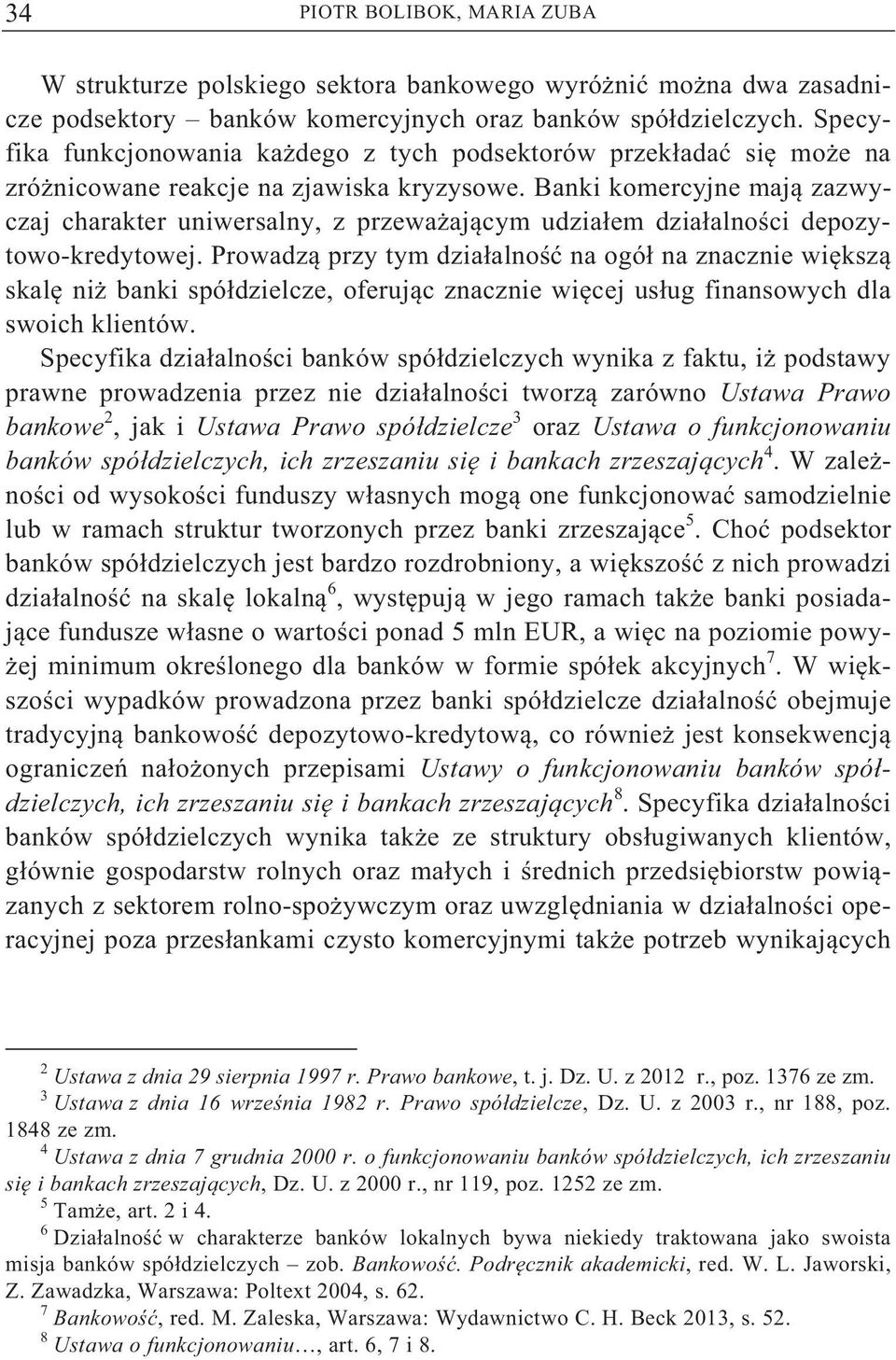 Banki komercyjne maj zazwyczaj charakter uniwersalny, z przewa aj cym udzia em dzia alno ci depozytowo-kredytowej.