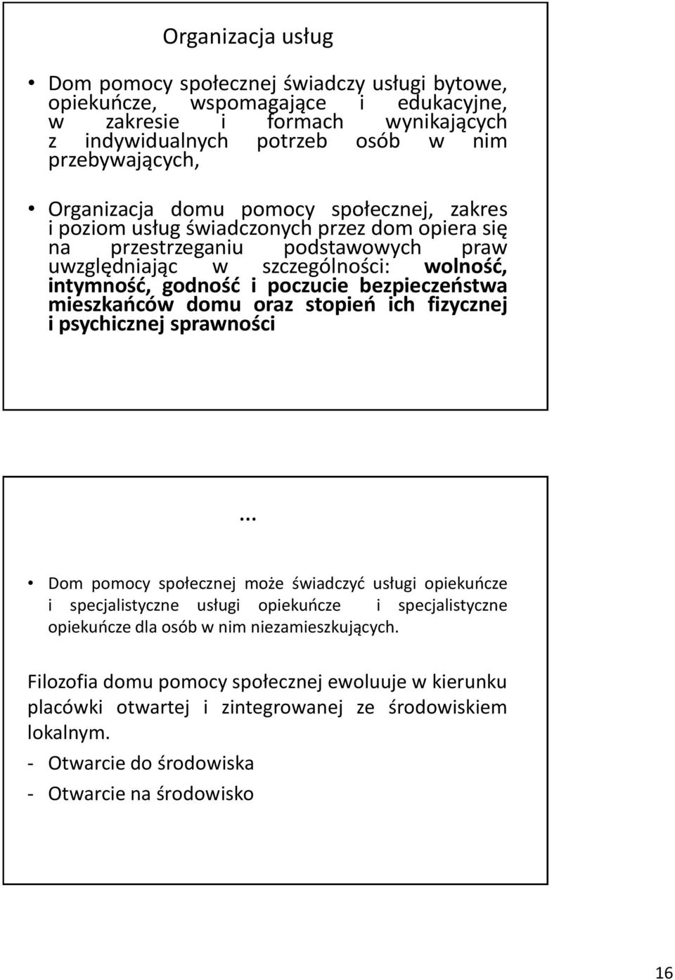 bezpieczeństwa mieszkańców domu oraz stopień ich fizycznej i psychicznej sprawności Dom pomocy społecznej może świadczyć usługi opiekuńcze i specjalistyczne usługi opiekuńcze i specjalistyczne