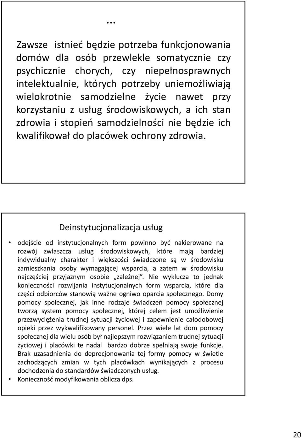 Deinstytucjonalizacja usług odejście od instytucjonalnych form powinno być nakierowane na rozwój zwłaszcza usług środowiskowych, które mają bardziej indywidualny charakter i większości świadczone są