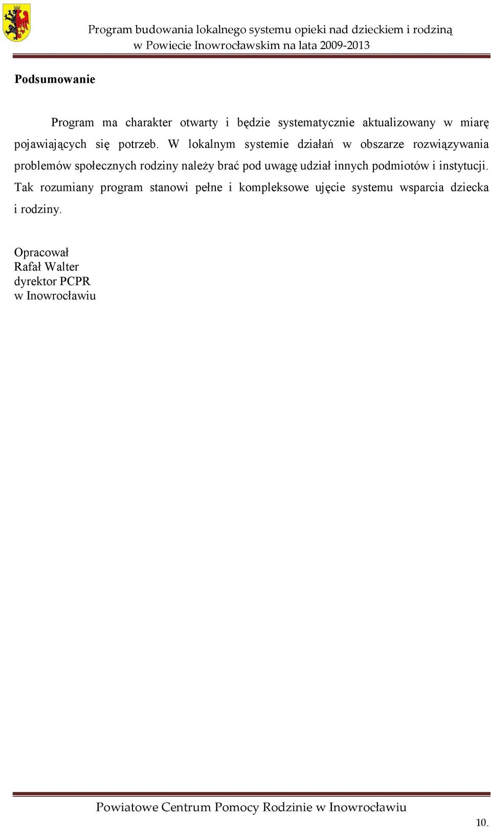 W lokalnym systemie działań w obszarze rozwiązywania problemów społecznych rodziny należy brać pod