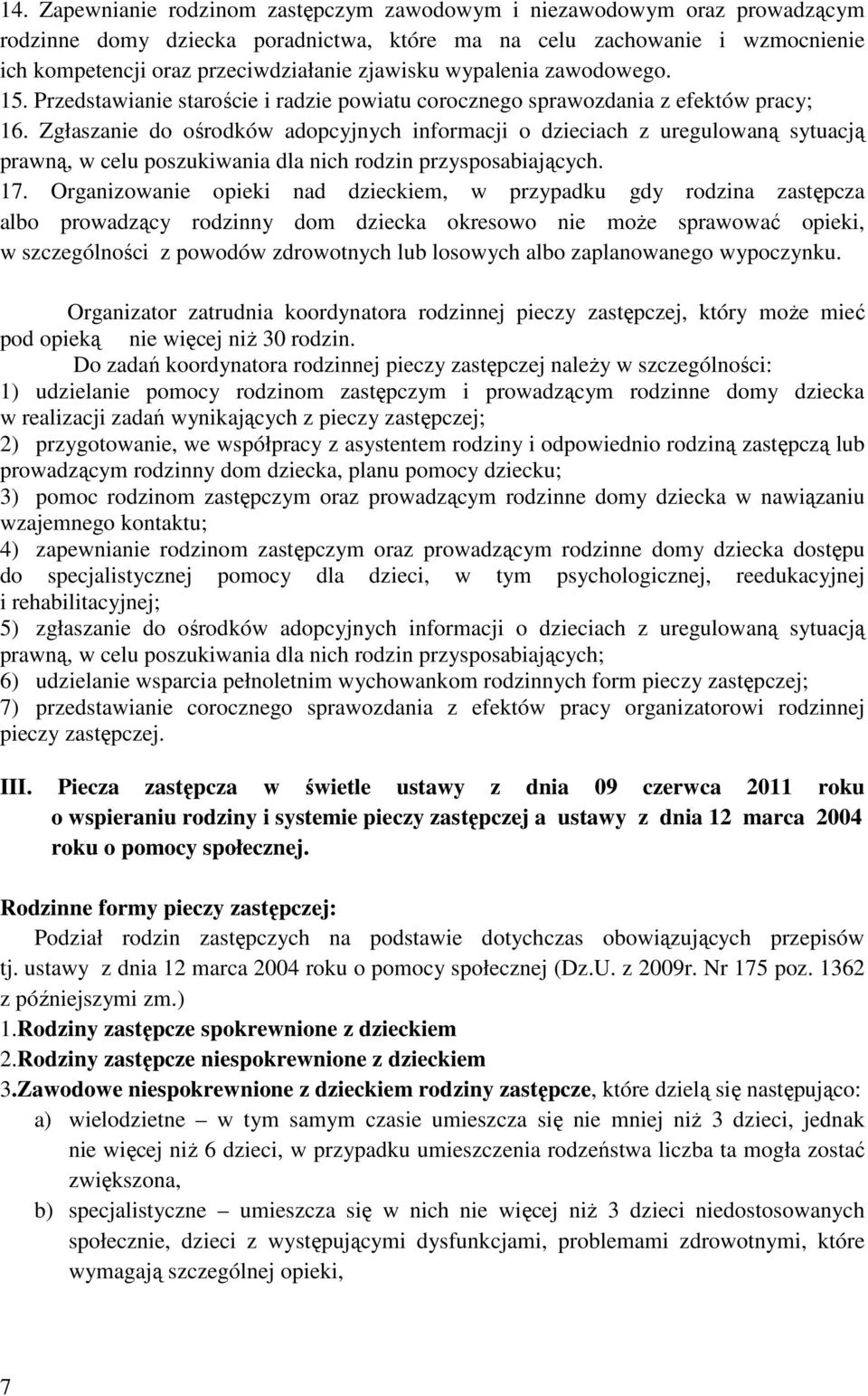 Zgłaszanie do ośrodków adopcyjnych informacji o dzieciach z uregulowaną sytuacją prawną, w celu poszukiwania dla nich rodzin przysposabiających. 17.