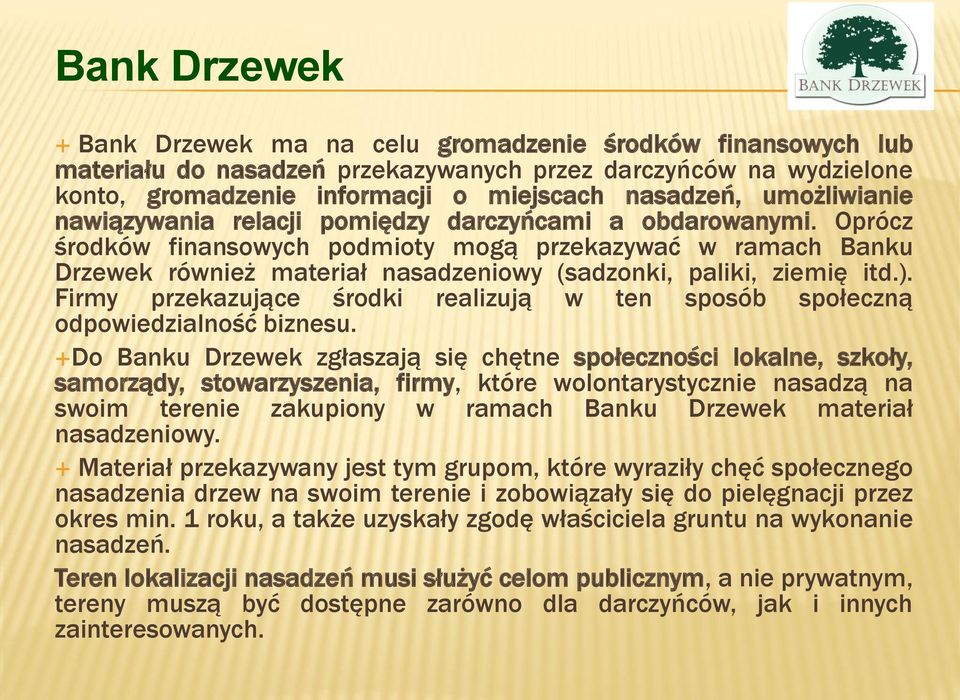 Oprócz środków finansowych podmioty mogą przekazywać w ramach Banku Drzewek również materiał nasadzeniowy (sadzonki, paliki, ziemię itd.).