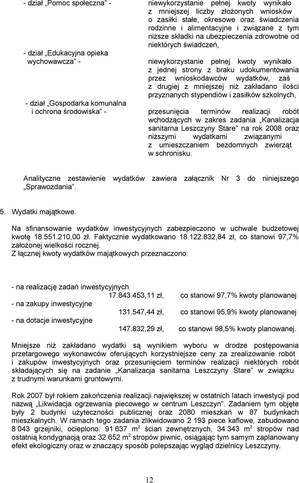 wydatków, zaś z drugiej z mniejszej niż zakładano ilości przyznanych stypendiów i zasiłków szkolnych, - dział Gospodarka komunalna i ochrona środowiska - przesunięcia terminów realizacji robót