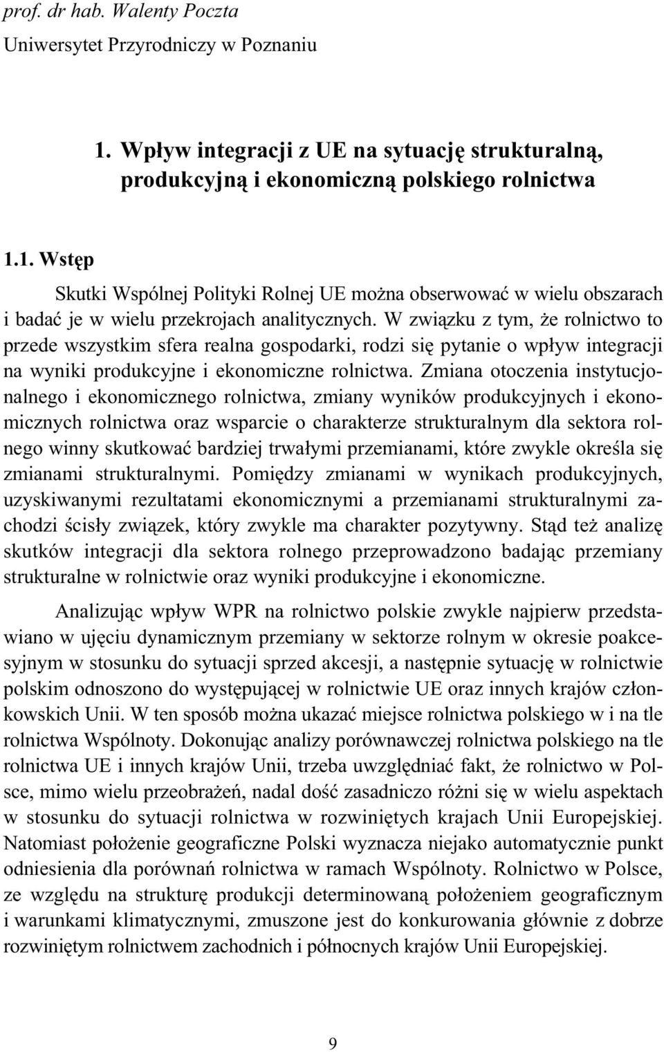 Zmiana otoczenia instytucjonalnego i ekonomicznego rolnictwa, zmiany wyników produkcyjnych i ekonomicznych rolnictwa oraz wsparcie o charakterze strukturalnym dla sektora rolnego winny skutkowa