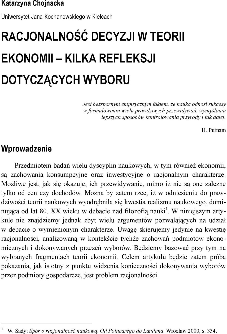 Putnam Przedmiotem badań wielu dyscyplin naukowych, w tym również ekonomii, są zachowania konsumpcyjne oraz inwestycyjne o racjonalnym charakterze.