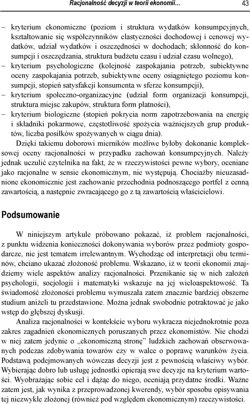 oceny zaspokajania potrzeb, subiektywne oceny osiągniętego poziomu konsumpcji, stopień satysfakcji konsumenta w sferze konsumpcji), kryterium społeczno-organizacyjne (udział form organizacji