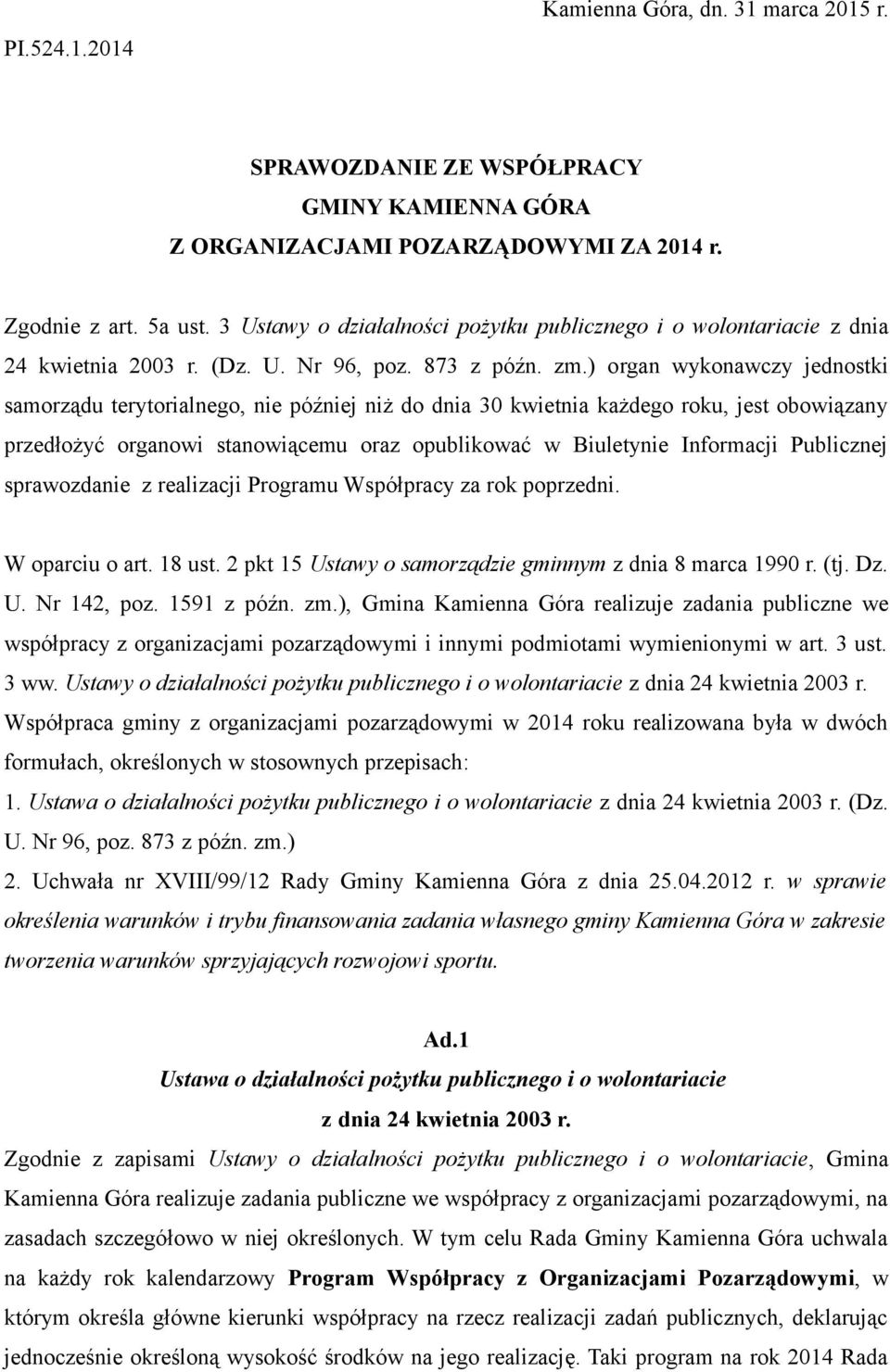 ) organ wykonawczy jednostki samorządu terytorialnego, nie później niż do dnia 30 kwietnia każdego roku, jest obowiązany przedłożyć organowi stanowiącemu oraz opublikować w Biuletynie Informacji