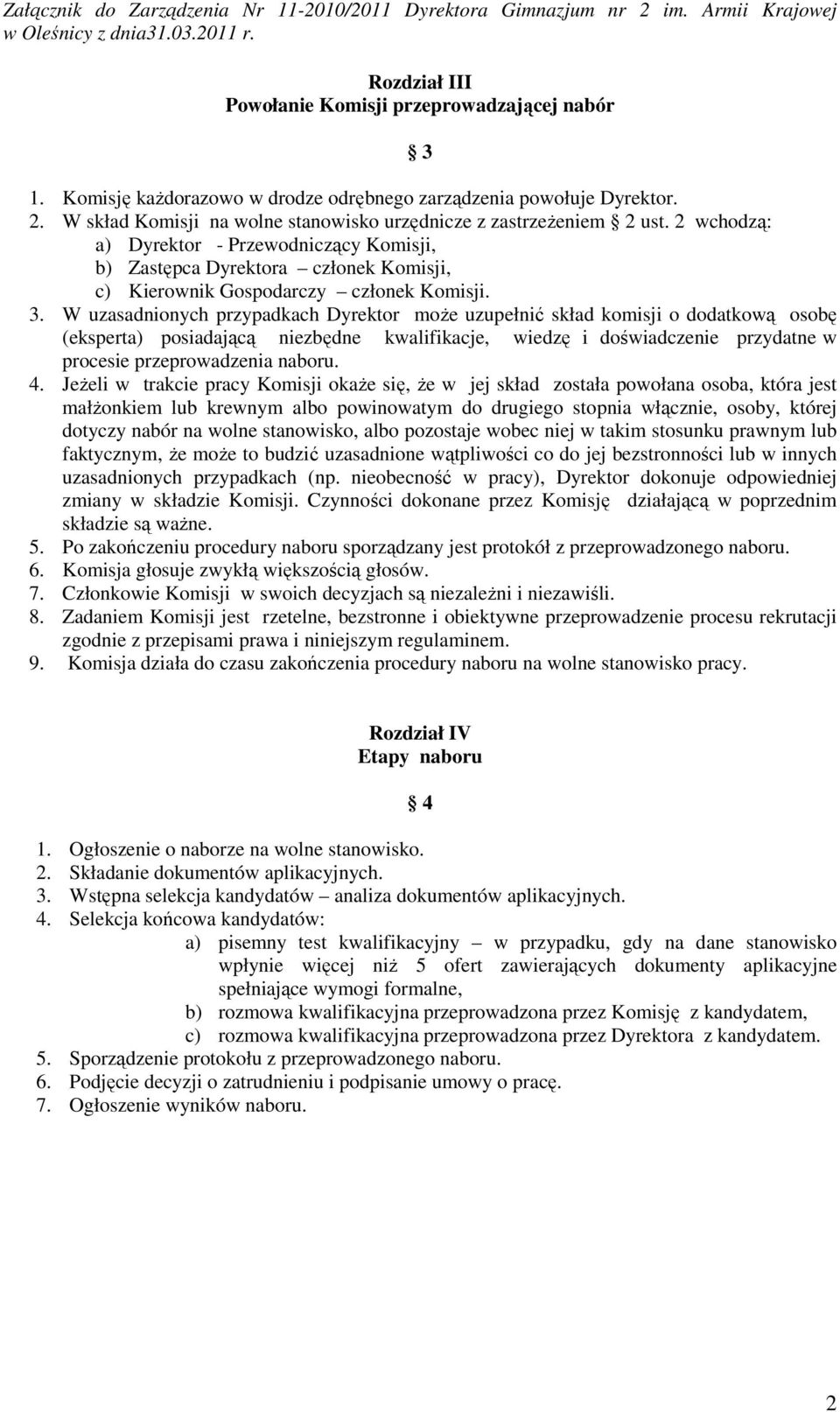 3. W uzasadnionych przypadkach Dyrektor może uzupełnić skład komisji o dodatkową osobę (eksperta) posiadającą niezbędne kwalifikacje, wiedzę i doświadczenie przydatne w procesie przeprowadzenia