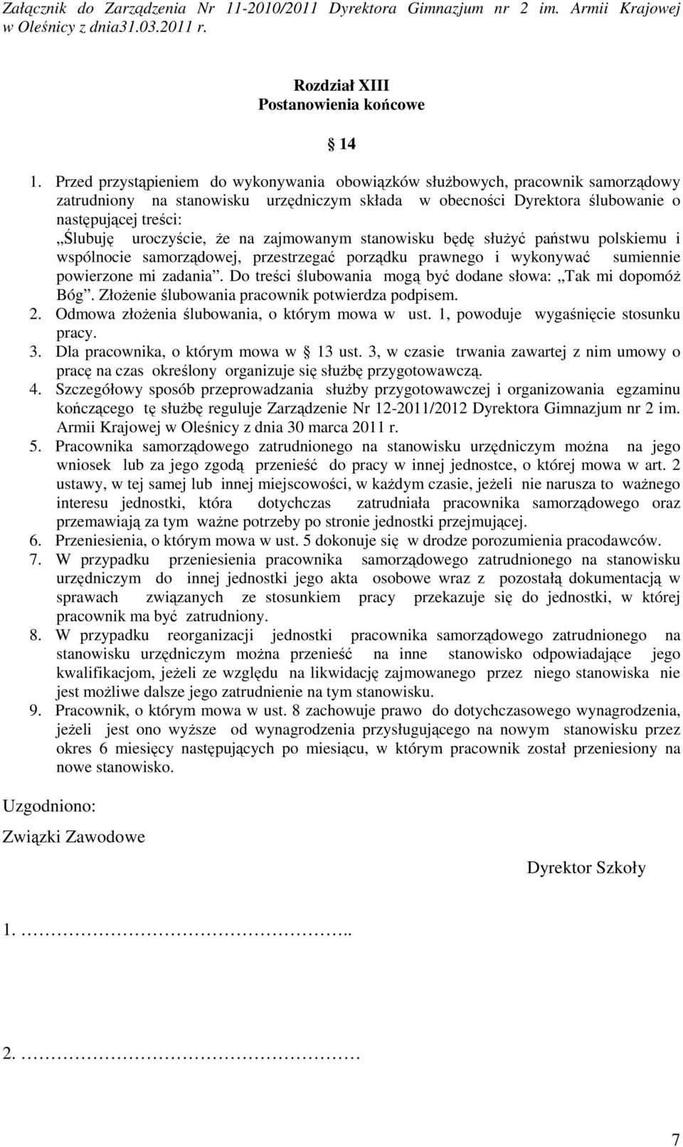 uroczyście, że na zajmowanym stanowisku będę służyć państwu polskiemu i wspólnocie samorządowej, przestrzegać porządku prawnego i wykonywać sumiennie powierzone mi zadania.